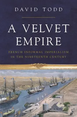 Un imperio de terciopelo: El imperialismo informal francés en el siglo XIX - A Velvet Empire: French Informal Imperialism in the Nineteenth Century