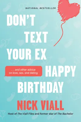 No envíes mensajes de texto de feliz cumpleaños a tu ex: Y otros consejos sobre el amor, el sexo y las citas - Don't Text Your Ex Happy Birthday: And Other Advice on Love, Sex, and Dating