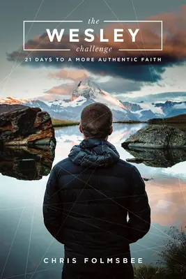 El libro del participante del Desafío de Wesley: 21 días para una fe más auténtica - The Wesley Challenge Participant Book: 21 Days to a More Authentic Faith