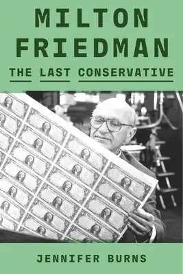 Milton Friedman: El último conservador - Milton Friedman: The Last Conservative