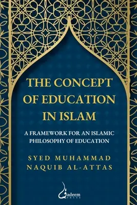 El concepto de educación en el Islam: Marco para una filosofía islámica de la educación - The concept of Education in Islam: A Framework for an Islamic Philosophy of Education