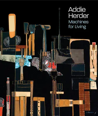 Addie Herder Máquinas para vivir - Addie Herder: Machines for Living