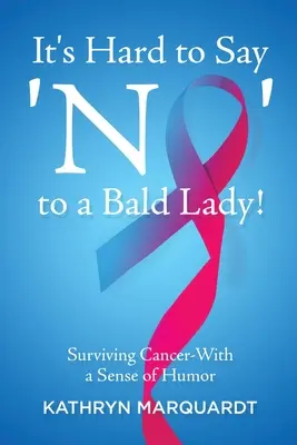 Es difícil decir «no» a una mujer calva: Sobrevivir al cáncer con sentido del humor - It's Hard to Say 'No' to a Bald Lady!: Surviving Cancer-With a Sense of Humor