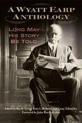 Antología de Wyatt Earp: Long May His Story Be Told - A Wyatt Earp Anthology: Long May His Story Be Told