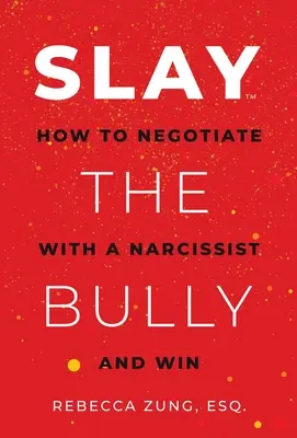 Slay the Bully: Cómo negociar con un narcisista y ganar - Slay the Bully: How to Negotiate with a Narcissist and Win