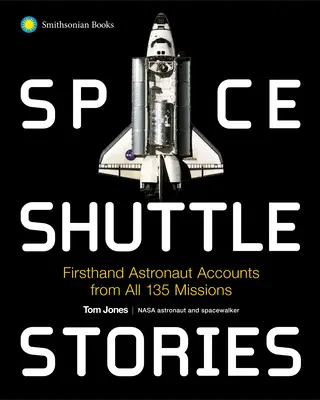 Historias del transbordador espacial: Relatos de primera mano de los astronautas de las 135 misiones - Space Shuttle Stories: Firsthand Astronaut Accounts from All 135 Missions