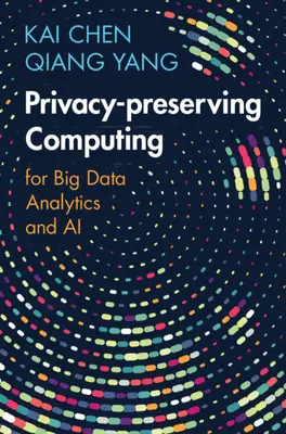 Computación para preservar la privacidad - para el análisis de grandes datos y la IA (Chen Kai (Universidad de Ciencia y Tecnología de Hong Kong)) - Privacy-preserving Computing - for Big Data Analytics and AI (Chen Kai (Hong Kong University of Science and Technology))