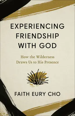 Experimentar la amistad con Dios: Cómo el desierto nos atrae a su presencia - Experiencing Friendship with God: How the Wilderness Draws Us to His Presence