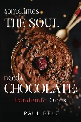 A veces el alma necesita chocolate: Odas pandémicas - Sometimes the Soul Needs Chocolate: Pandemic Odes