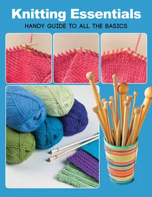 Knitting Essentials: Guía práctica de todos los aspectos básicos - Knitting Essentials: Handy Guide to All the Basics