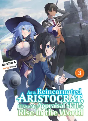 Como Aristócrata Reencarnado, Usaré Mi Habilidad De Valoración Para Ascender En El Mundo 3 (Novela Ligera) - As a Reincarnated Aristocrat, I'll Use My Appraisal Skill to Rise in the World 3 (Light Novel)