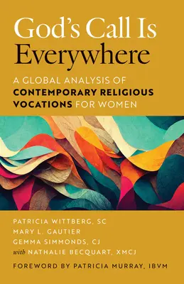 La llamada de Dios está en todas partes: Un análisis global de las vocaciones religiosas femeninas contemporáneas - God's Call Is Everywhere: A Global Analysis of Contemporary Religious Vocations for Women