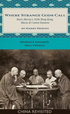 Where Strange Gods Call: Las estancias de Harry Hervey en Hong Kong, Macao y Cantón en la década de 1920 - Where Strange Gods Call: Harry Hervey's 1920s Hong Kong, Macao and Canton Sojourns