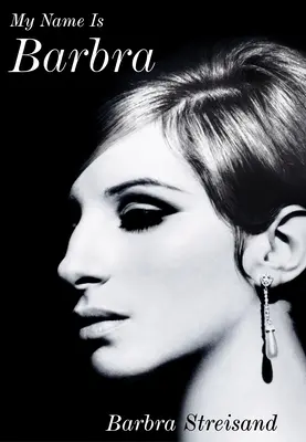 Me llamo Barbra - La estimulante y asombrosamente honesta autobiografía de la leyenda viva - My Name is Barbra - The exhilarating and startlingly honest autobiography of the living legend