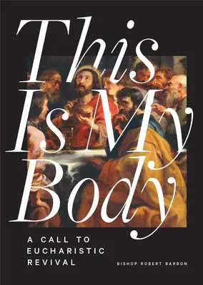 Este es mi cuerpo: Una llamada al renacimiento eucarístico - This Is My Body: A Call to Eucharistic Revival