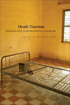 Turismo de la muerte: Los lugares catastróficos como paisaje recreativo - Death Tourism: Disaster Sites as Recreational Landscape