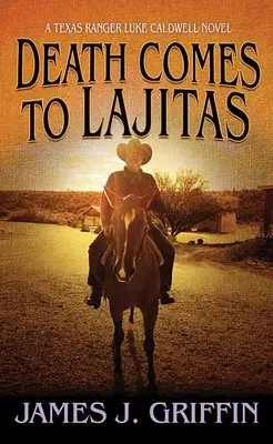 La muerte llega a Lajitas: Una novela del Texas Ranger Luke Caldwell - Death Comes to Lajitas: A Texas Ranger Luke Caldwell Novel