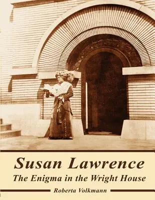 Susan Lawrence El enigma en la casa Wright - Susan Lawrence: The Enigma in the Wright House