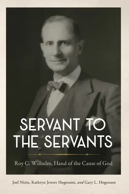 Siervo de los Siervos: Roy C. Wilhelm, Mano de la Causa de Dios - Servant to the Servants: Roy C. Wilhelm, Hand of the Cause of God