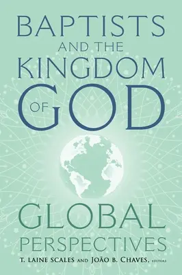 Los bautistas y el reino de Dios: Perspectivas mundiales - Baptists and the Kingdom of God: Global Perspectives