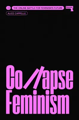 Colapso del feminismo: La batalla en línea por el futuro del feminismo - Collapse Feminism: The Online Battle for Feminism's Future