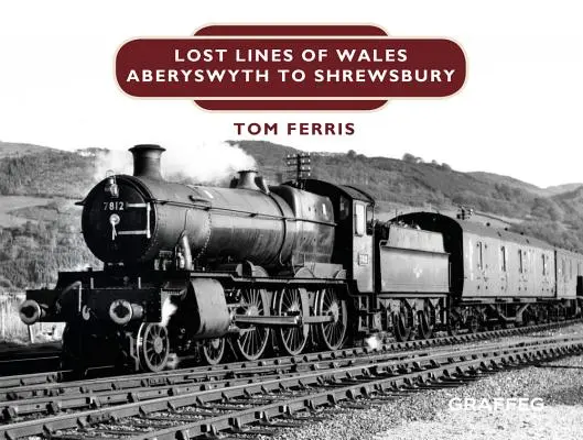 Líneas perdidas: De Aberystwyth a Shrewsbury - Lost Lines: Aberystwyth to Shrewsbury