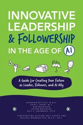 Liderazgo y seguimiento innovadores en la era de la IA: Guía para crear su futuro como líder, seguidor y aliado de la IA - Innovative Leadership & Followership in the Age of AI: A Guide to Creating Your Future as Leader, Follower, and AI Ally