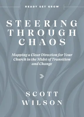 Navegar en medio del caos: Cómo trazar un rumbo claro para su iglesia en medio de la transición y el cambio - Steering Through Chaos: Mapping a Clear Direction for Your Church in the Midst of Transition and Change