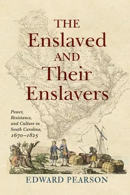 Los esclavizados y sus esclavizadores: Poder, resistencia y cultura en Carolina del Sur, 1670-1825 - The Enslaved and Their Enslavers: Power, Resistance, and Culture in South Carolina, 1670-1825