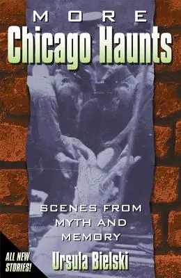 Más fantasmas de Chicago: Escenas del mito y la memoria - More Chicago Haunts: Scenes from Myth and Memory