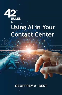 42 reglas para utilizar la IA en su centro de contacto: Una visión general de cómo la inteligencia artificial puede mejorar la experiencia del cliente - 42 Rules for Using AI in Your Contact Center: An overview of how artificial intelligence can improve your customer experience