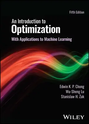 Introducción a la optimización - Con aplicaciones al aprendizaje automático (Chong Edwin K. P. (Colorado State University)) - Introduction to Optimization - With Applications to Machine Learning (Chong Edwin K. P. (Colorado State University))