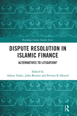 Resolución de litigios en las finanzas islámicas: ¿Alternativas a los litigios? - Dispute Resolution in Islamic Finance: Alternatives to Litigation?