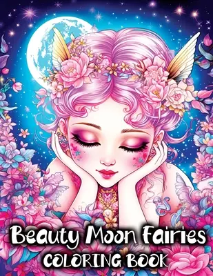 Beauty Moon Fairies: Un libro para colorear con hermosas hadas mágicas y encantadora fantasía Fairyland - Beauty Moon Fairies: A Coloring Book with Beautiful Magical Faeries and Enchanting Fairyland Fantasy