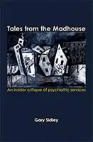 Tales from the Madhouse - Una crítica desde dentro de los servicios psiquiátricos - Tales from the Madhouse - An insider critique of psychiatric services