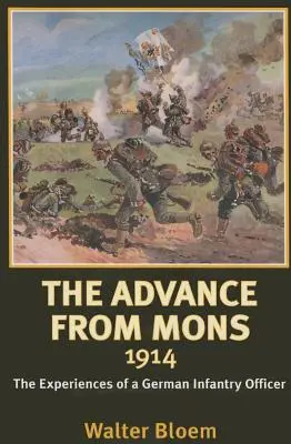 Avance desde Mons 1914 - Las experiencias de un oficial de infantería alemán - Advance from Mons 1914 - The Experiences of a German Infantry Officer