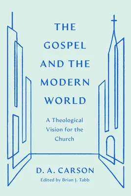 El Evangelio y el mundo moderno: Una visión teológica para la Iglesia - The Gospel and the Modern World: A Theological Vision for the Church