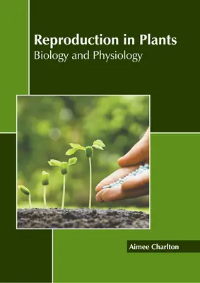 La reproducción en las plantas: Biología y Fisiología - Reproduction in Plants: Biology and Physiology
