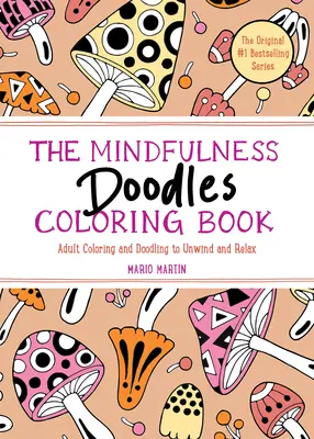 El libro para colorear de Mindfulness Doodles: Colorear y garabatear para relajarse y desconectar - The Mindfulness Doodles Coloring Book: Adult Coloring and Doodling to Unwind and Relax