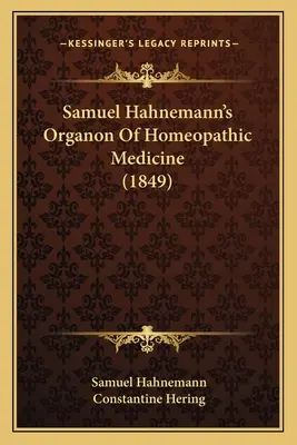 El órgano de la medicina homeopática de Samuel Hahnemann (1849) - Samuel Hahnemann's Organon Of Homeopathic Medicine (1849)