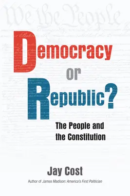 ¿Democracia o República?: El pueblo y la Constitución - Democracy or Republic?: The People and the Constitution