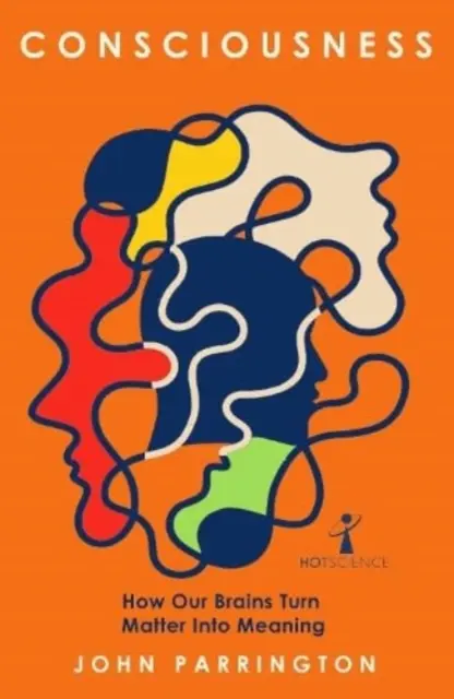 Conciencia: Cómo nuestro cerebro transforma la materia en significado - Consciousness: How Our Brains Turn Matter Into Meaning