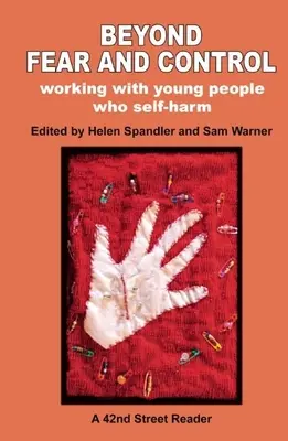 Más allá del miedo y el control: Trabajar con jóvenes que se autolesionan - Beyond Fear and Control: Working with Young People Who Self-Harm