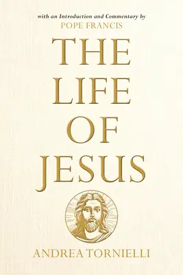 La vida de Jesús: Con introducción y comentario del Papa Francisco - The Life of Jesus: With an Introduction and Commentary by Pope Francis