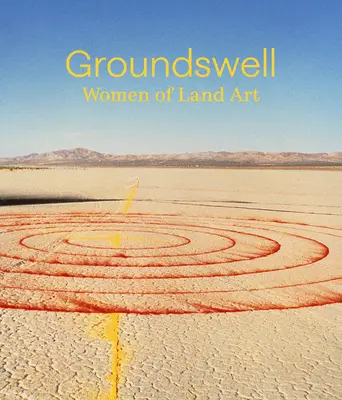 Groundswell: Mujeres del Land Art - Groundswell: Women of Land Art