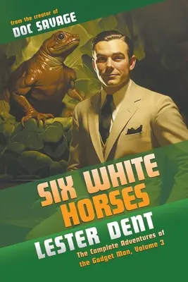 Seis caballos blancos: Las Aventuras Completas del Hombre Artilugio, Volumen 3 - Six White Horses: The Complete Adventures of the Gadget Man, Volume 3