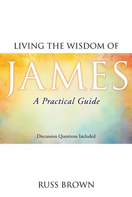 Vivir la sabiduría de Santiago: Guía práctica - Living the Wisdom of James: A Practical Guide