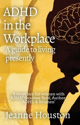 TDAH en el lugar de trabajo: Una Guía para Vivir Presentemente: Guía para vivir el presente - ADHD in the Workplace: A Guide to Living Presently: A Guide to Living Presently