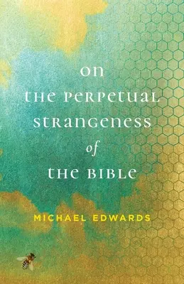 Sobre la perpetua extrañeza de la Biblia - On the Perpetual Strangeness of the Bible