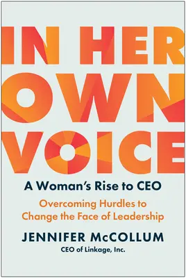 Con voz propia: A Woman's Rise to Ceo: Superando obstáculos para cambiar la cara del liderazgo - In Her Own Voice: A Woman's Rise to Ceo: Overcoming Hurdles to Change the Face of Leadership